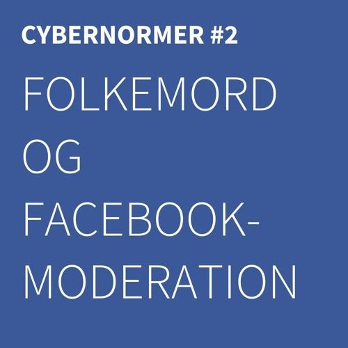 Cybernormer #2: Folkemord og Facebook-moderation